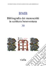 BMB. Bibliografia dei manoscritti in scrittura beneventana. Vol. 30 libro