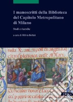 I manoscritti della Biblioteca del Capitolo Metropolitano di Milano. Studi e ricerche libro