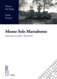 Monte Sole Marzabotto. Il processo, la storia, i documenti