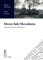 Monte Sole Marzabotto. Il processo, la storia, i documenti libro