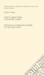 Italy's great war: a century later-L'Italia e la Grande Guerra: un secolo dopo. Ediz. bilingue