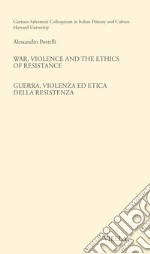War, violence and the ethics of Resistance-Guerra, violenza ed etica della Resistenza. Ediz. bilingue libro
