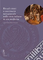 Rituali civici e continuità istituzionale nelle città italiane in età moderna libro