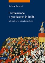 Predicazione e predicatori in Italia nel medioevo e in età moderna libro