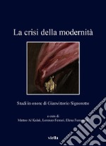 La crisi della modernità. Studi in onore di Gianvittorio Signorotto libro