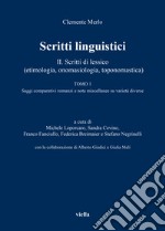 Scritti linguistici. Vol. 2/1: Scritti di lessico (etimologia, onomasiologia, toponomastica). Tomo 1: Saggi comparativi romanzi e note miscellanee su varietà diverse libro