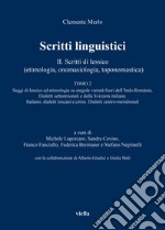 Scritti linguistici. Vol. 2/2: Scritti di lessico (etimologia, onomasiologia, toponomastica) libro