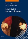 Machiavelli, un uomo di parole libro
