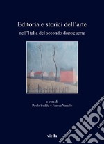 Editoria e storici dell'arte nell'Italia del secondo dopoguerra libro