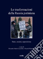 Le trasformazioni della Russia putiniana. Stato, società, opposizione libro