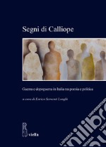 Segni di Calliope. Guerra e dopoguerra in Italia tra poesia e politica libro