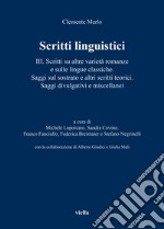 Scritti linguistici. Vol. 3: Scritti su altre varietà romanze e sulle lingue classiche. Saggi sul sostrato e altri scritti teorici. Saggi divulgativi e miscellanei libro