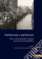 Antifasciste e antifascisti. Storie, culture politiche e memorie dal fascismo alla Repubblica libro