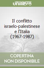 Il conflitto israelo-palestinese e l'Italia (1967-1987)