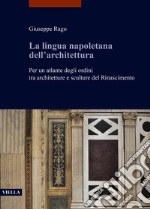 La lingua napoletana dell'architettura. Per un atlante degli ordini tra architetture e sculture del Rinascimento libro