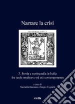 Narrare la crisi. Storia e storiografia in Italia fra tardo medioevo ed età contemporanea. Vol. 3