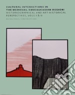 Cultural interactions in the Medieval Subcaucasian Region: historiographical and art-historical perspectives libro