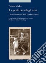 Le gentilezza degli altri. Un bambino ebreo nella Grecia occupata libro