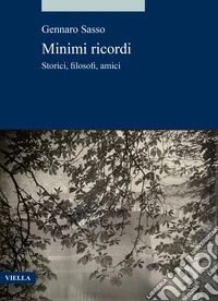 Minimi ricordi. Storici, filosofi, amici