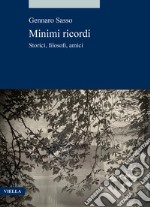 Minimi ricordi. Storici, filosofi, amici libro