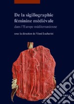 De la sigillographie féminine médiévale dans l'Europe méditerranéenne libro