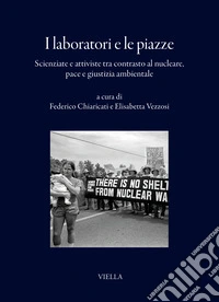 I laboratori e le piazze. Scienziate e attiviste tra contrasto al nucleare, pace e giustizia ambientale libro