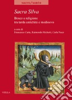 Sacra Silva. Bosco e religione tra tarda antichità e medioevo libro