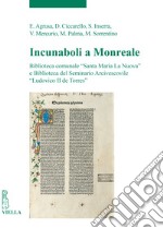 Incunaboli a Monreale. Biblioteca comunale «Santa Maria La Nuova» e Biblioteca del Seminario Arcivescovile «Ludovico II de Torres» libro