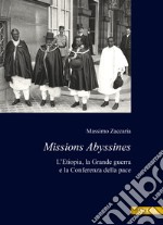 Missions Abyssines. L'Etiopia, la Grande Guerra e la Conferenza della pace libro