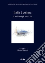 Italia è cultura. Le sfide degli anni '20 libro