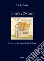 L'Italia e Zwingli. Origine e sviluppi della Prima Riforma