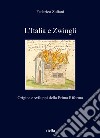 L'Italia e Zwingli. Origine e sviluppi della Prima Riforma libro