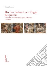 Decoro della città, rifugio dei poveri. L'Ospedale Grande del Santo Spirito di Palermo (XV secolo) libro