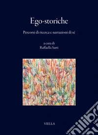 Ego-storiche. Percorsi di ricerca e narrazioni di sè