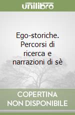 Ego-storiche. Percorsi di ricerca e narrazioni di sè libro