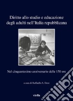 Diritto allo studio e educazione degli adulti nell'Italia repubblicana. Nel cinquantesimo anniversario delle 150 ore