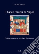 Il banco Strozzi di Napoli. Credito, economia e società nel Quattrocento libro