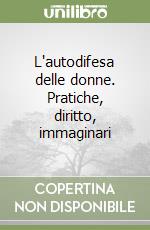 L'autodifesa delle donne. Pratiche, diritto, immaginari libro