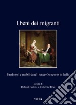 I beni dei migranti. Patrimoni e mobilità nel lungo Ottocento in Italia libro