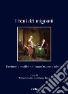 I beni dei migranti. Patrimoni e mobilità nel lungo Ottocento in Italia libro