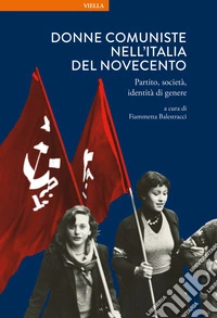 Donne comuniste nell'Italia del Novecento. Partito, società, identità di genere libro