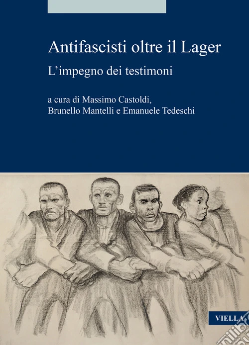 Antifascisti oltre il lager. L'impegno dei testimoni