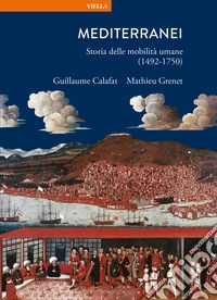 Mediterranei. Storia delle mobilità umane (1492-1750) libro