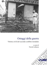 Ostaggi della guerra. Vittime civili del secondo conflitto mondiale libro