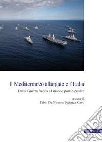 Il Mediterraneo allargato e l'Italia. Dalla Guerra fredda al mondo post-bipolare libro