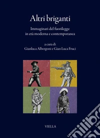 Altri briganti. Immaginari del fuorilegge in età moderna e contemporanea