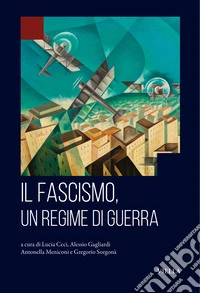 Il fascismo, un regime di guerra libro