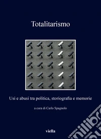Totalitarismo. Usi e abusi tra politica, storiografia e memorie libro