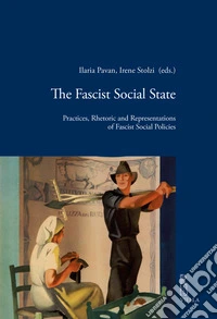 The fascist social state. Practices, rhetoric and representations of fascist social policies libro