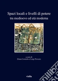 Spazi locali e livelli di potere tra medioevo ed età moderna libro